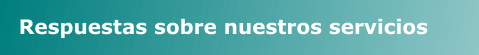 Respuestas sobre nuestros servicios