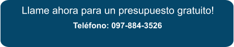 Llame ahora para un presupuesto gratuito!  Teléfono: 097-884-3526